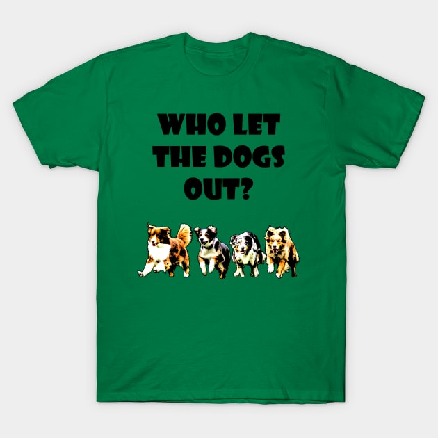 Who let the dogs out? T-Shirt by MarceloMoretti90